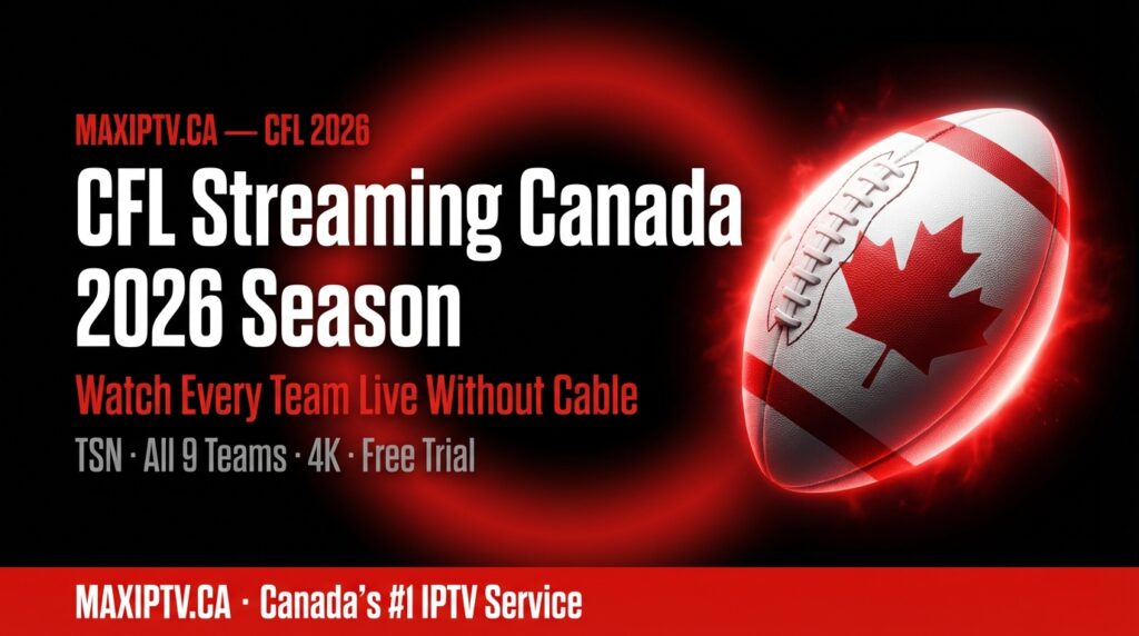 CFL streaming Canada 2026 — watch every CFL team live without cable using MAXIPTV and TSN