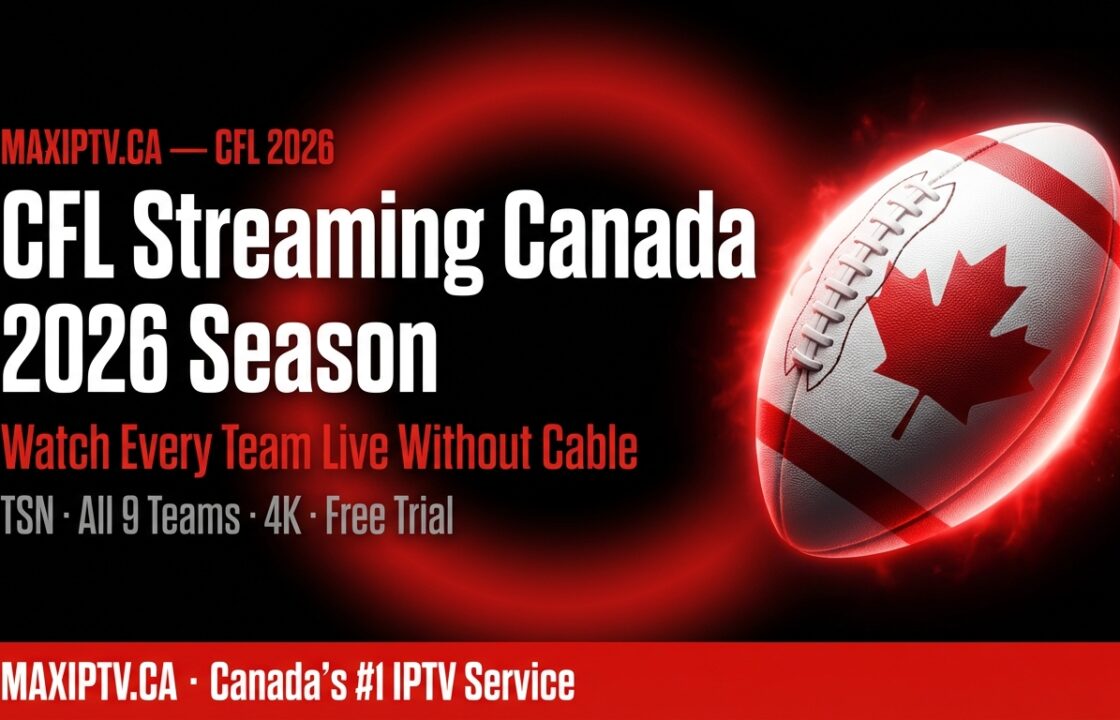 CFL streaming Canada 2026 — watch every CFL team live without cable using MAXIPTV and TSN