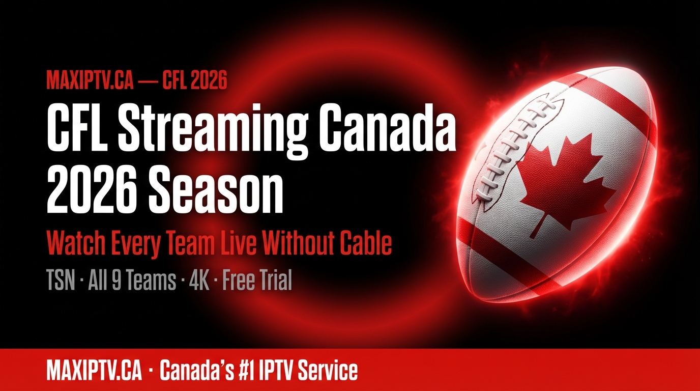 CFL streaming Canada 2026 — watch every CFL team live without cable using MAXIPTV and TSN