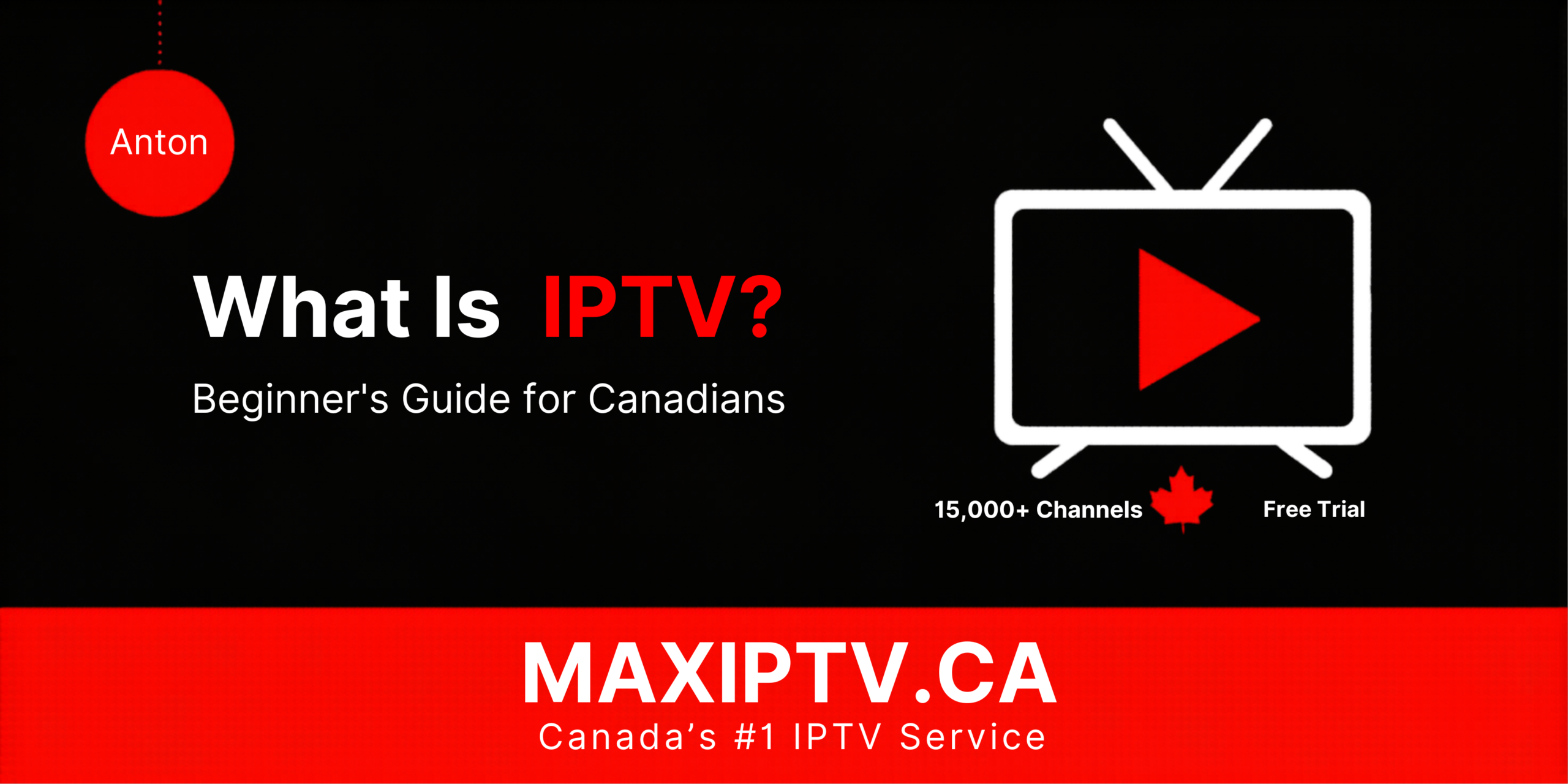 What is IPTV in Canada — beginner's guide by MAXIPTV with 15000+ channels and 4K streaming