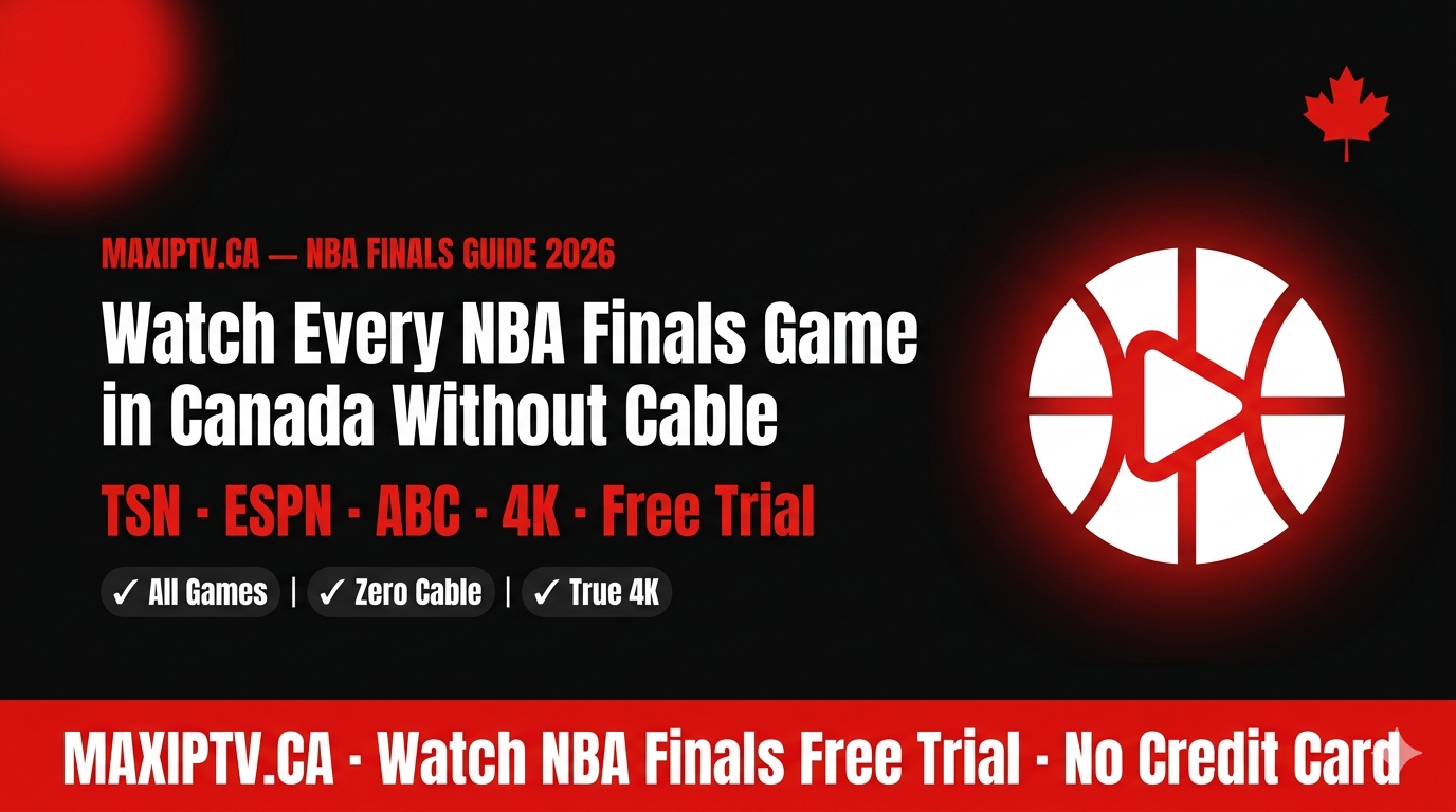 Watch NBA Finals Without Cable Canada 2026 – MAXIPTV streaming guide with TSN, ESPN, ABC and free trial