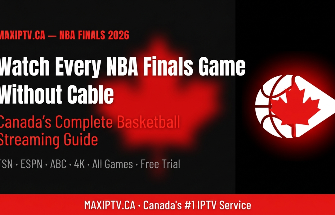 How to watch NBA Finals in Canada without cable in 2026 — complete streaming guide with TSN, ESPN, ABC and MAXIPTV IPTV service