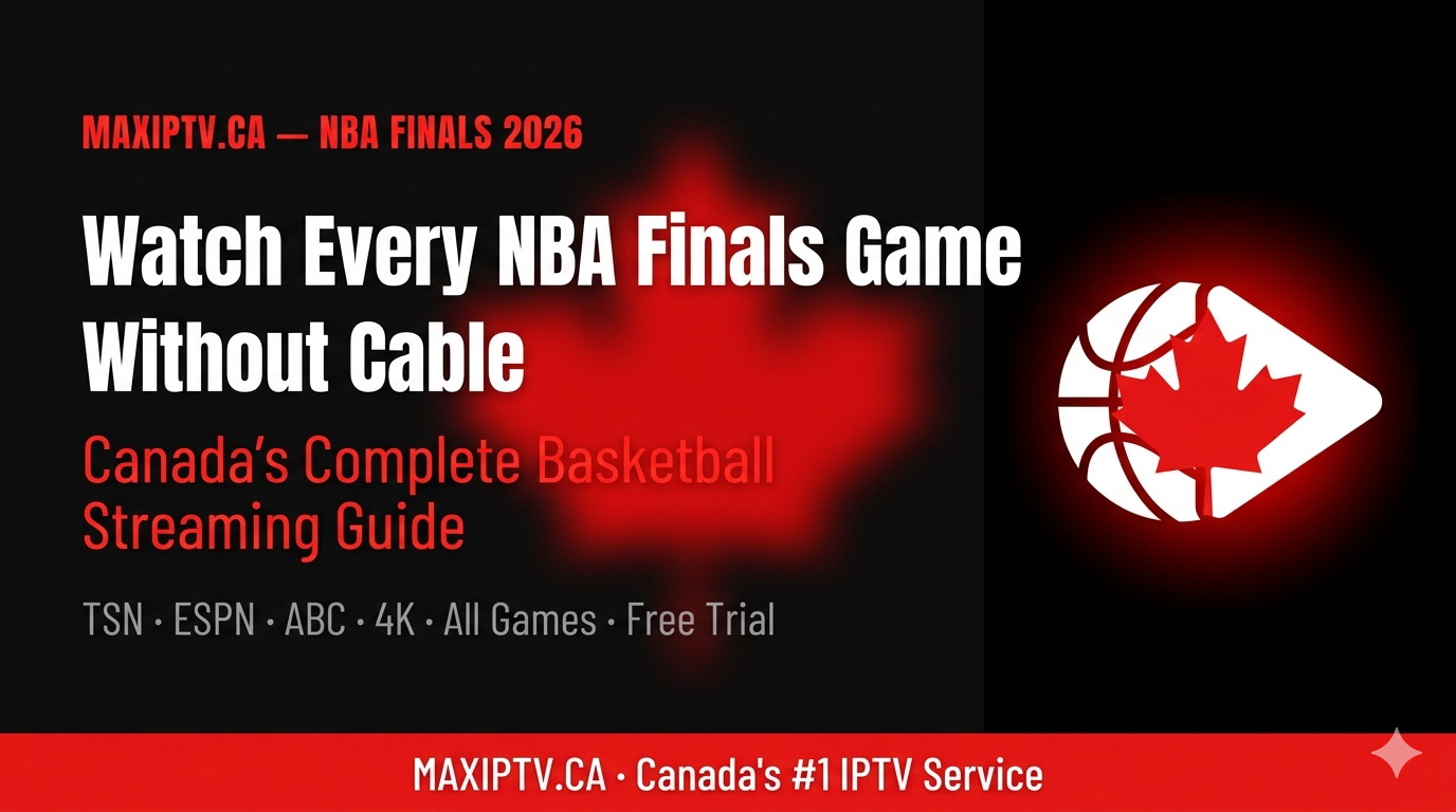 How to watch NBA Finals in Canada without cable in 2026 — complete streaming guide with TSN, ESPN, ABC and MAXIPTV IPTV service