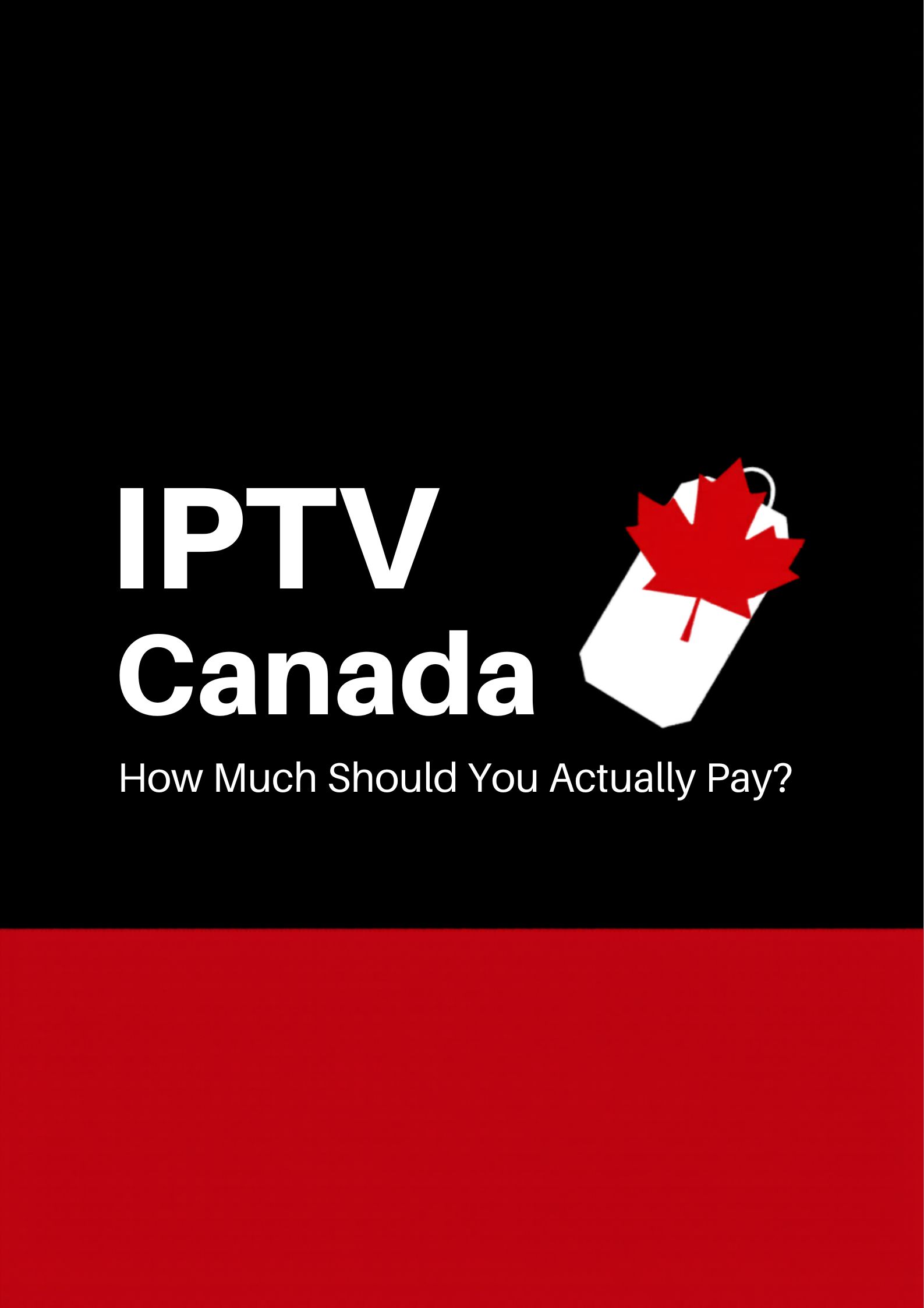 IPTV Canada price guide 2026 — how much you should pay for IPTV and what each price tier delivers