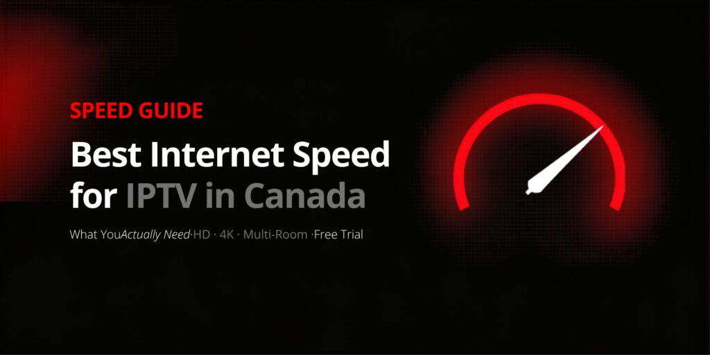 Best internet speed for IPTV in Canada — HD, 4K and multi-room speed requirements guide by MAXIPTV