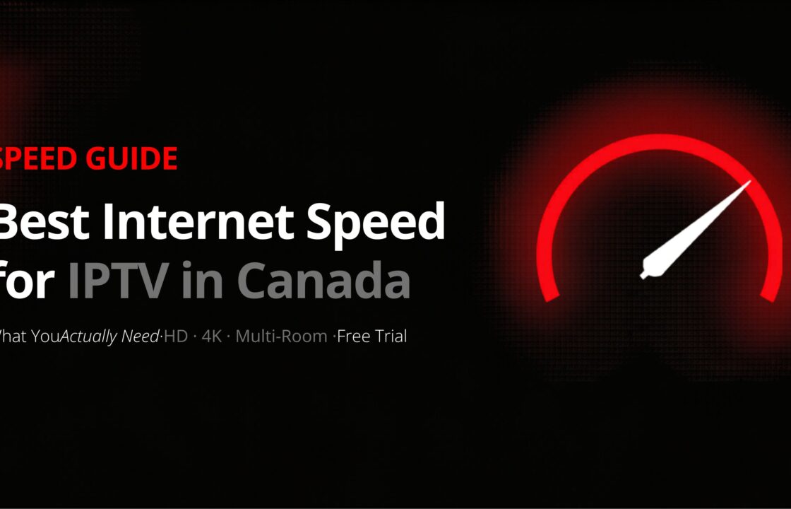 Best internet speed for IPTV in Canada — HD, 4K and multi-room speed requirements guide by MAXIPTV